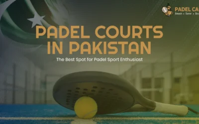 Padel Courts in Pakistan: The Best Spot for Padel Sport Enthusiasts