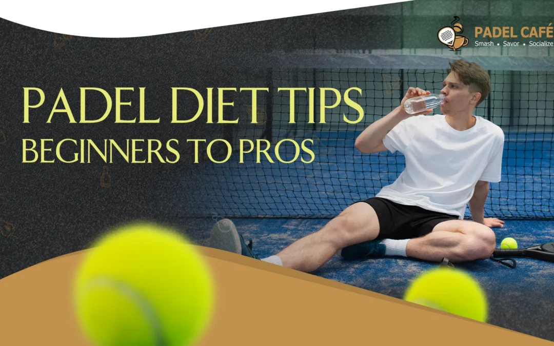 Padel Diet Tips: Beginners to Pros