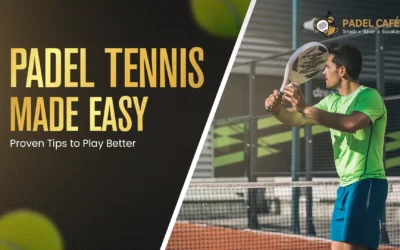 Padel Tennis Made Easy: Proven Tips to Play Better