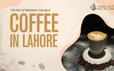 The Art of Brewing the Best Coffee in Lahore