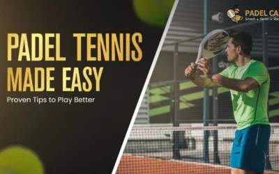 Padel Tennis Made Easy: Proven Tips to Play Better