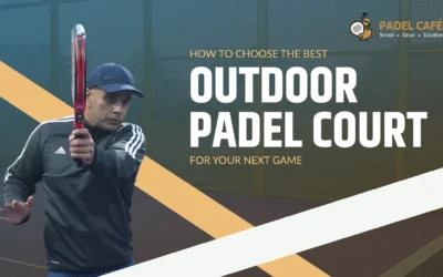 How to Choose the Best Outdoor Padel Court for Your Next Game