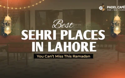 Best Sehri Places in Lahore You Can’t Miss This Ramadan!