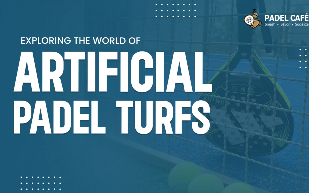 Exploring the World of Artificial Padel Turfs
