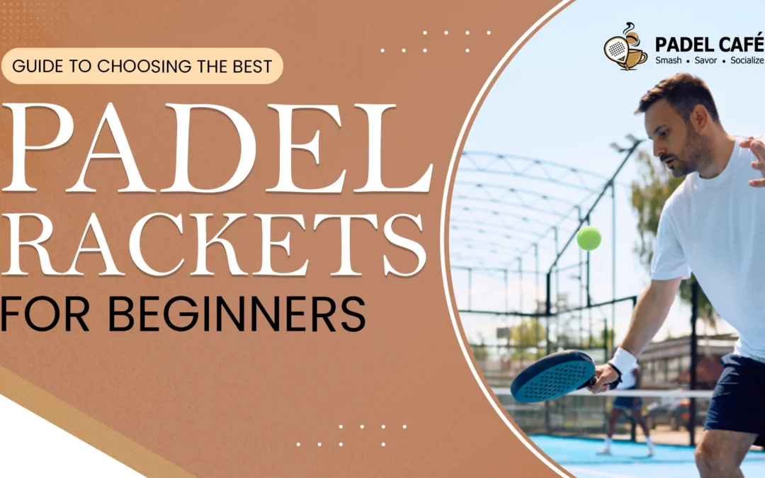 Guide to Choosing the Best Padel Rackets for Beginners