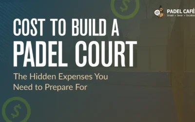 Cost to Build a Padel Court: The Hidden Expenses You Need to Prepare For