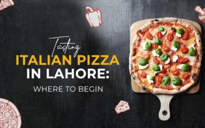 Tasting Italian Pizza in Lahore: Where to Begin