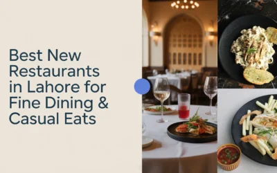 Best New Restaurants in Lahore for Fine Dining & Casual Eats