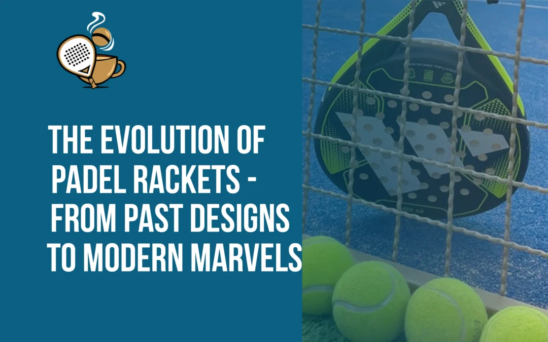 The Evolution of Padel Rackets – From Past Designs to Modern Marvels