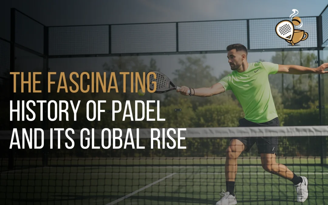 The Fascinating History of Padel and Its Global Rise