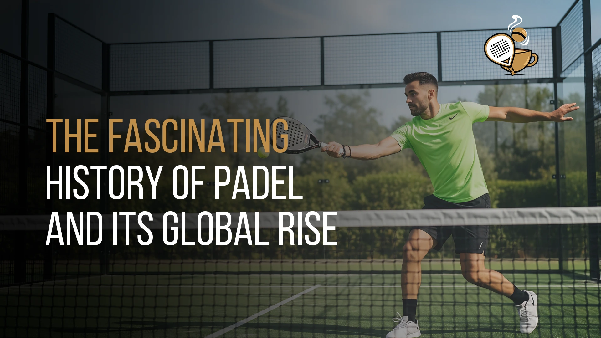The Fascinating History of Padel and Its Global Rise