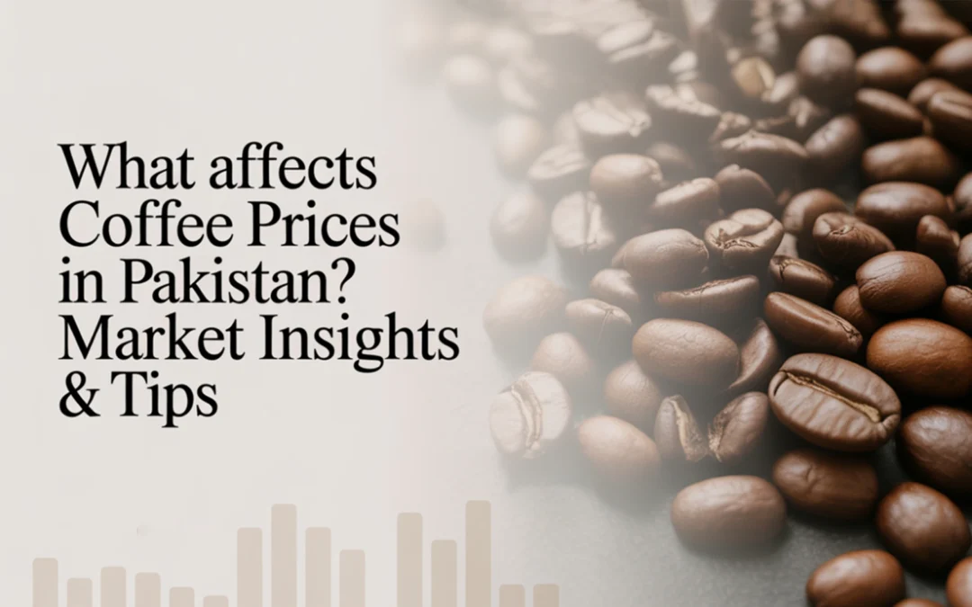 What Affects Coffee Prices in Pakistan: Market Insights & Tips