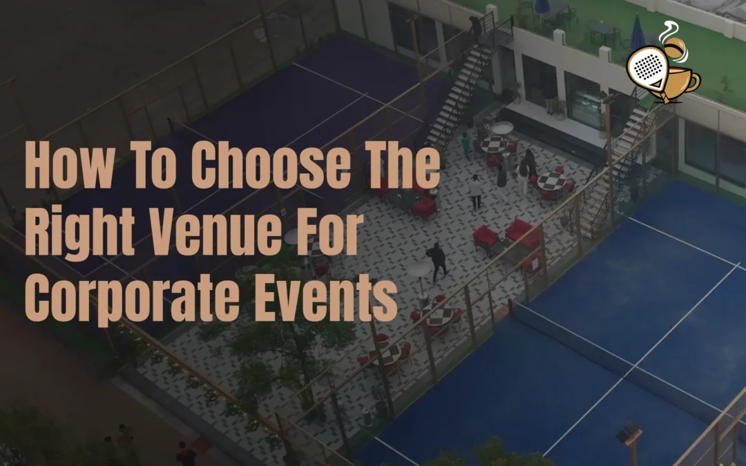 How to Choose the Right Venue for Corporate Events