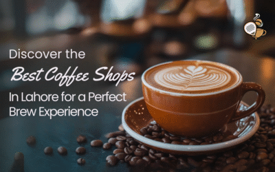 Discover the Best Coffee Shops in Lahore for a Perfect Brew Experience