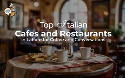Best Italian Cafes and Restaurants in Lahore for Authentic Italian Taste