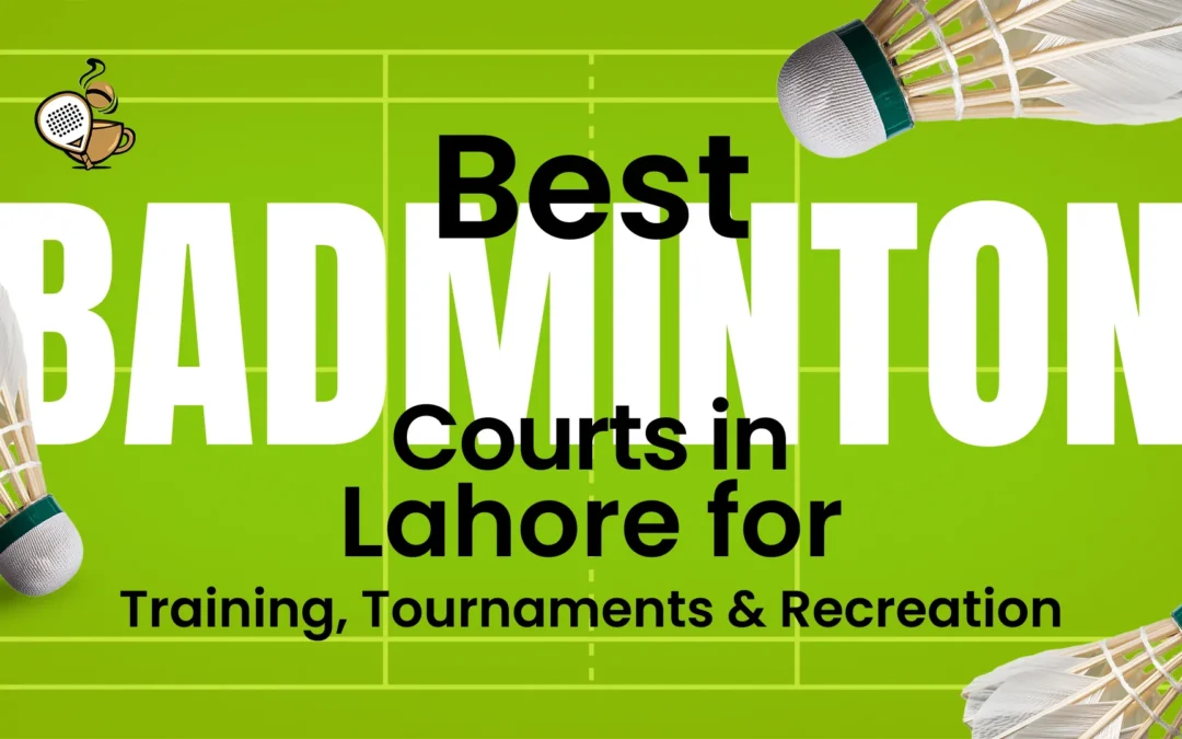 Best Badminton Courts in Lahore for Training, Tournaments & Recreation