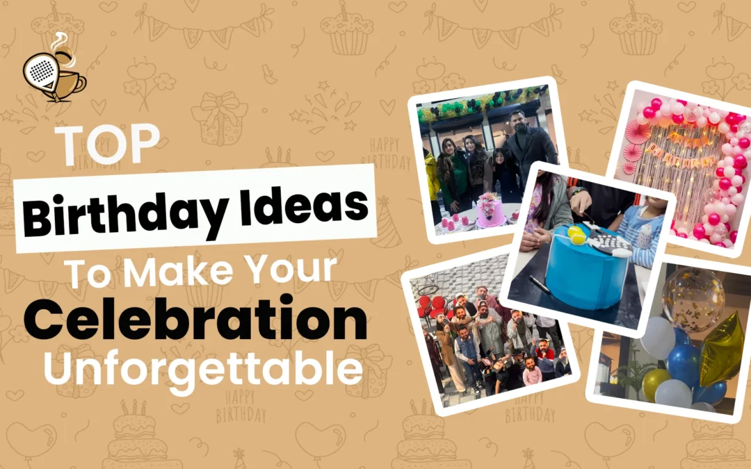 Top Birthday Party Ideas to Make Your Celebration Unforgettable