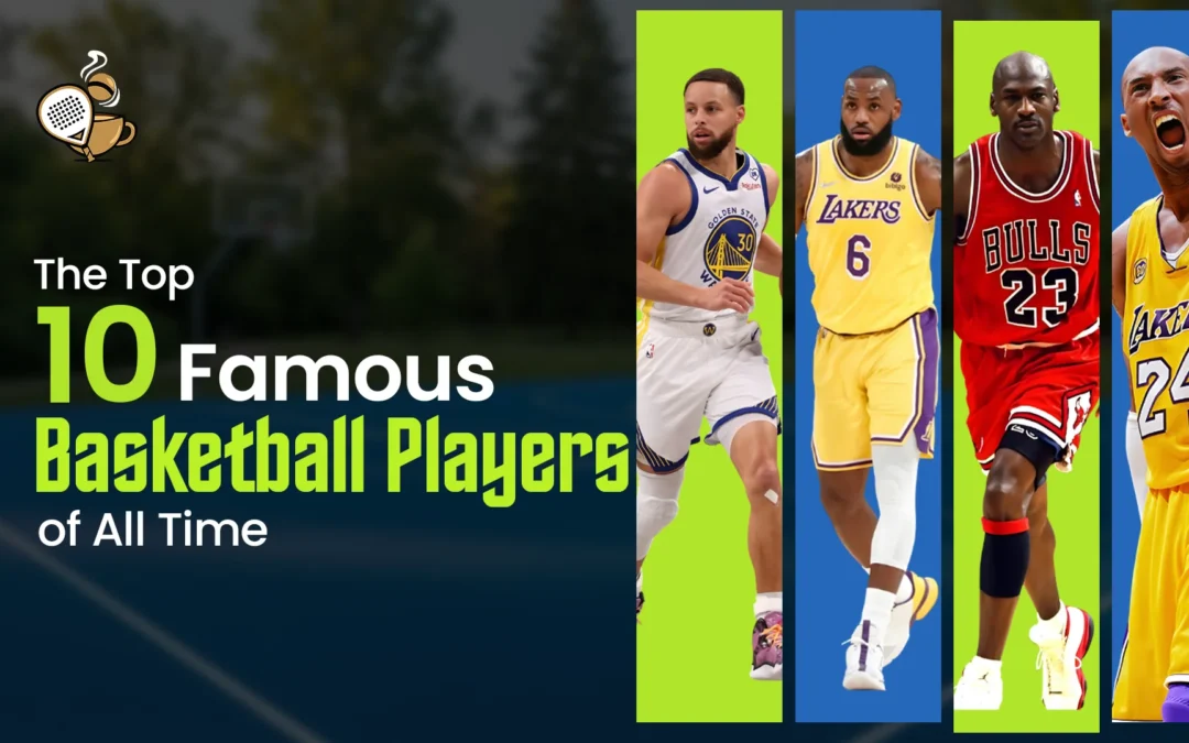 The Top 10 Famous Basketball Players of All Time