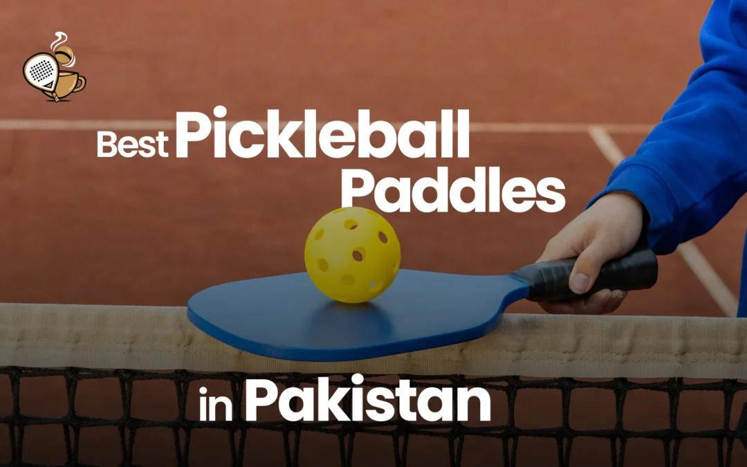 Best Pickleball Paddles in Pakistan: Top Picks for 2026