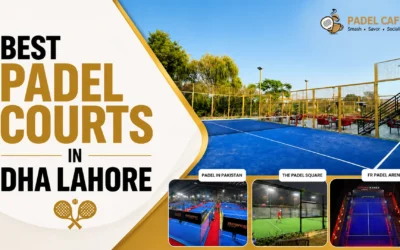 Best Padel Courts in DHA Lahore: Top Places to Play & Train