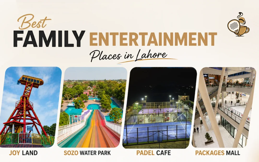 Best Family Entertainment Places in Lahore: Fun Activities and Places to Visit